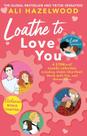 Loathe to love you