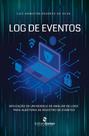 Log de Eventos: Aplicação de um Modelo de Análise de Logs para Auditoria de Registro de Eventos
