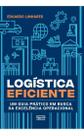Logística Eficiente - Um Guia Prático Em Busca da Excelência Operacional