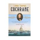 LORDE THOMAS COCHRANE:UM GUERREIRO ESCOCES A SERVIÇO DA INDEPENDENCIA DO BR -