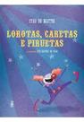 Lorotas, Caretas e Piruetas - RHJ EDITORA