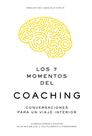 Los 7 Momentos Del Coaching: Conversaciones Para Un Viaje Interior