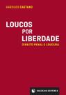 Loucos por Liberdade - Direito Penal e Loucura