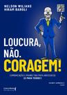 Loucura, Não. Coragem! - Comunicação E Marketing Para Advogados (E Para Todos)