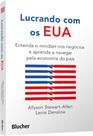 Lucrando com os EUA: entenda o mindset nos negócios e aprenda a navegar pela economia do país Lucrando com os EUA: entenda o mindset nos negócios e aprenda a navegar pela economia do país