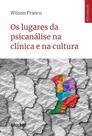Lugares da psicanalise na clinica e na cultura, os - BLUCHER