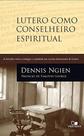 Lutero Como Conselheiro Espiritual - Vida Nova