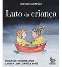 Luto Da Criança - Perguntas e Atividades Para Ajudar a Lidar Com Vida e Morte