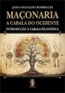 Maçonaria - A Cabala do Ocidente - Introdução à Cabala Filosófica Maçonaria - A Cabala do Ocidente - Introdução à Cabala Filosófica