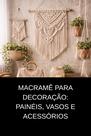 Macramê para Decoração Painéis, Vasos e Acessórios