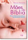 Mães da Bíblia: Outras Historias de Mulheres Transformando Destinos Mães da Bíblia: Outras Historias de Mulheres Transformando Destinos