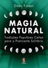 Magia natural: Tradições populares celtas para o praticante solitário