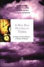 Mais Bela História da Terra, A - As Origens de Nosso Planeta e os Destinos do Homem