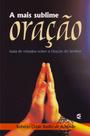 Mais Sublime Oração, A - Cultura Cristã