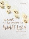 Mamae das cavernas e a mamae loba, a - ENTRELINHAS