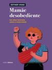 Mamãe desobediente - TIMO EDITORA Mamãe desobediente - TIMO EDITORA