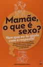 Mamae, o que e sexo vem que eu te ajudo com a res - EXITO EDITORIAL Mamae, o que e sexo vem que eu te ajudo com a res - EXITO EDITORIAL