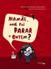Mamãe, onde foi parar o ontem