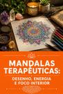 Mandalas Terapêuticas Desenho, Energia e Foco Interior Mandalas Terapêuticas Desenho, Energia e Foco Interior