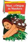 Mani, a origem da mandioca - Paulus