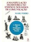 Manipulação da história no ensino e nos meios de comunicação Manipulação da história no ensino e nos meios de comunicação