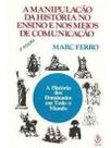 Manipulação da história no ensino e nos meios de comunicação Manipulação da história no ensino e nos meios de comunicação