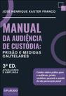 Manual da Audiencia de Custodia: Prisao e Medidas Cautelares Manual da Audiencia de Custodia: Prisao e Medidas Cautelares