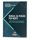 Manual da pensão por morte - dependentes dos segurados e novos arranjos familiares - 2025 Manual da pensão por morte - dependentes dos segurados e novos arranjos familiares - 2025