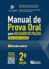 Manual de prova oral para Delegado de Polícia - Teoria e prática simulada Manual de prova oral para Delegado de Polícia - Teoria e prática simulada