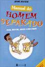 Manual do homem separado - dicas, receitas, avisos e bom humor