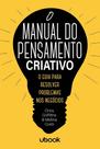 Manual do pensamento criativo: o guia para resolve Manual do pensamento criativo: o guia para resolve