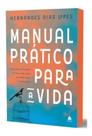 Manual Prático Para a Vida - Aplicando a Palavra de Deus Para Viver de Forma Plena e Abençoada