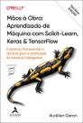 Mãos à Obra: Aprendizado de Máquina com Scikit-Learn, Keras & TensorFlow - 3ª Edição Mãos à Obra: Aprendizado de Máquina com Scikit-Learn, Keras & TensorFlow - 3ª Edição