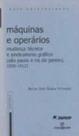 Maquinas e operarios, mudanca tecnica e sindicalismo grafico