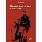 Marcas da ordem patriarcal na literatura brasileira Marcas da ordem patriarcal na literatura brasileira
