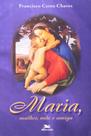 Maria. Mulher Mãe e Amiga - LOYOLA Maria. Mulher Mãe e Amiga - LOYOLA