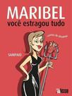 Maribel, Você Estragou Tudo: Contos De Desamor Maribel, Você Estragou Tudo: Contos De Desamor