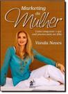 Marketing da Mulher - Como Conquistar o que Você Precisa Para ser FeliZ Sortido