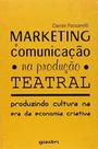 Marketing e Comunicação na Produção Teatral: Produzindo Cultura na era da Economia Criativa