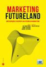 Marketing Futureland - Antecipação e Resposta ao Futuro do Marketing - Lidel