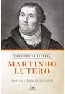 Martinho lutero: coletânea de escritos - série clássicos da reforma Martinho lutero: coletânea de escritos - série clássicos da reforma