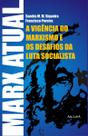 Marx atual: vigência do marxismo e os desafios da luta socialista, a - ARCÁDIA