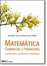 Matemática Comercial e Financeira: 100 Perguntas Com Respostas Comentadas
