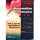 Matemática Financeira Sem o uso de calculadoras financeiras (2005)