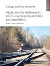 Matrizes da elaboração psíquica no pensamento psicanalítico