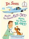 Maybe you should fly a jet! maybe you should be a vet!