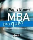 Mba pra que - as maiores licoes da escola da vida - GENTE