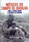Médicos Do Campo De Batalha: Como a Guerra Mudou a História da Medicina