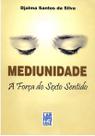 Mediunidade - a Forca do Sexto Sentido
