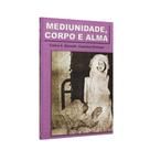 Mediunidade, Corpo e Alma - Livraria Chico Xavier